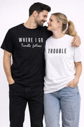 Couple T-Shirt Set – Where I Go Trouble Follows | Matching Funny Couple Tees